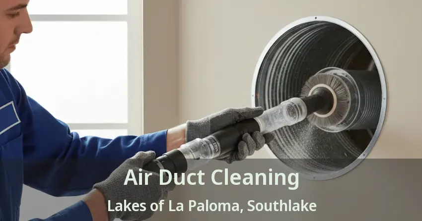 Air Duct Cleaning Lakes of La Paloma, Southlake - TX