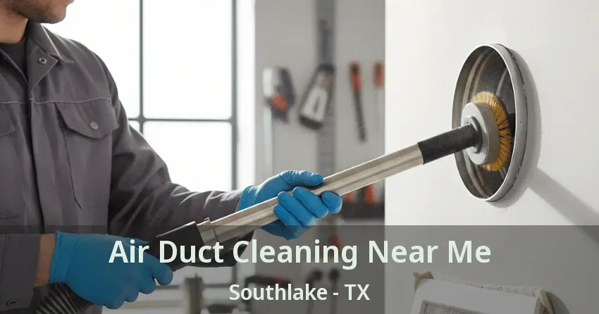 Air Duct Cleaning Near Me Southlake - TX