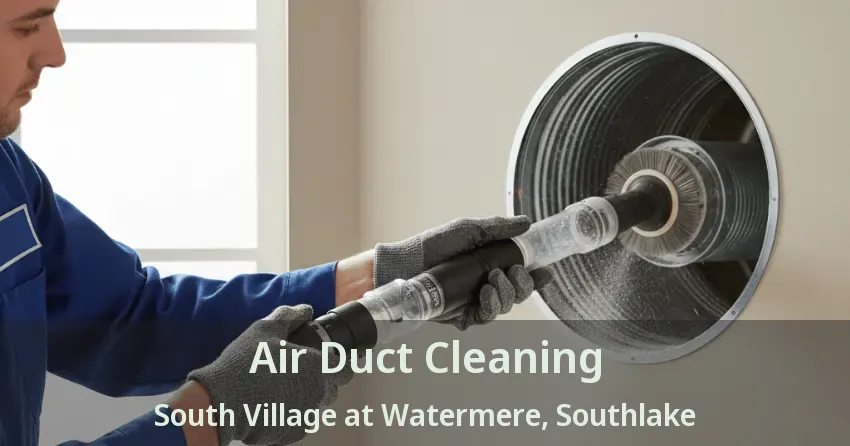 Air Duct Cleaning South Village at Watermere, Southlake - TX