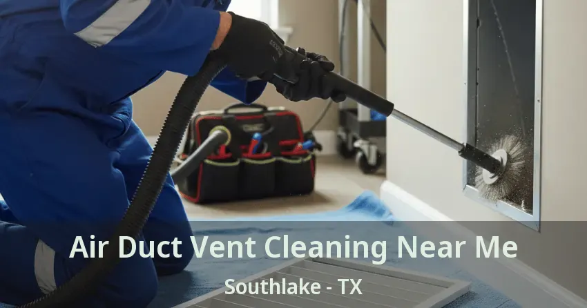 Air Duct Vent Cleaning Near Me Southlake - TX