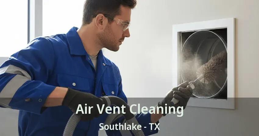 Air Vent Cleaning Southlake - TX