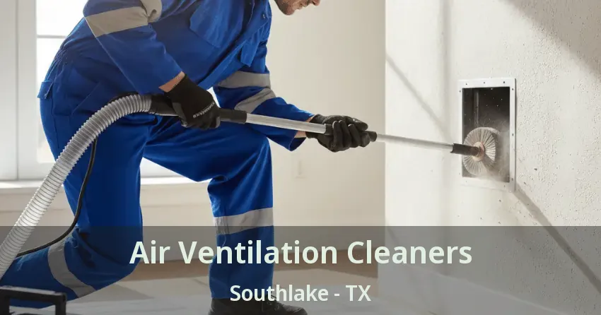 Air Ventilation Cleaners Southlake - TX