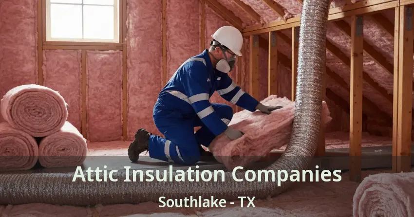 Attic Insulation Companies Southlake - TX