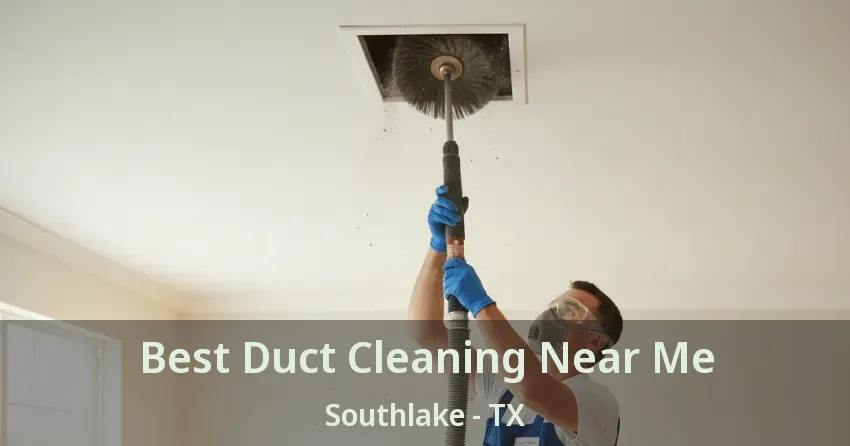 Best Duct Cleaning Near Me Southlake - TX