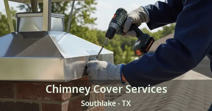 Chimney Cover Services Southlake - TX Chimney Cover Services Southlake - TX