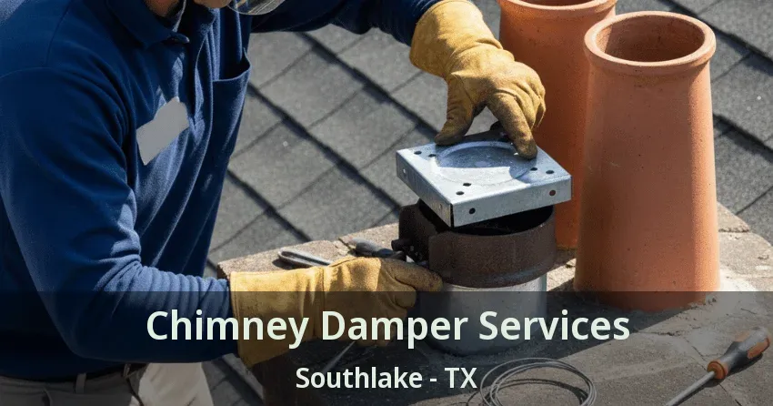 Chimney Damper Services Southlake - TX
