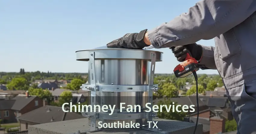 Chimney Fan Services Southlake - TX