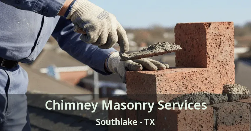 Chimney Masonry Services Southlake - TX