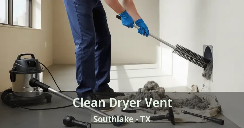 Clean Dryer Vent Southlake - TX