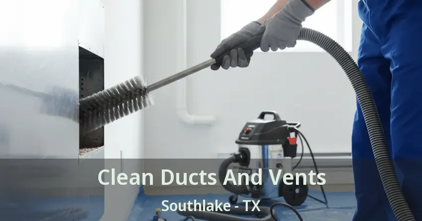 Clean Ducts And Vents Southlake - TX
