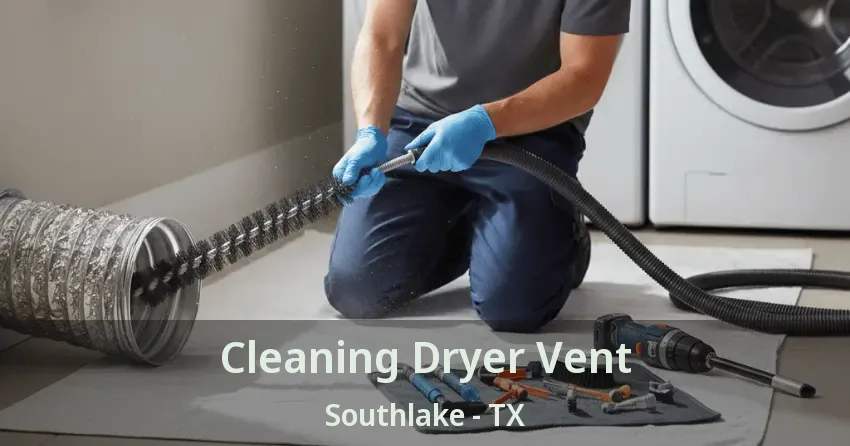 Cleaning Dryer Vent Southlake - TX Cleaning Dryer Vent Southlake - TX