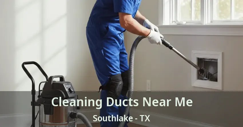 Cleaning Ducts Near Me Southlake - TX