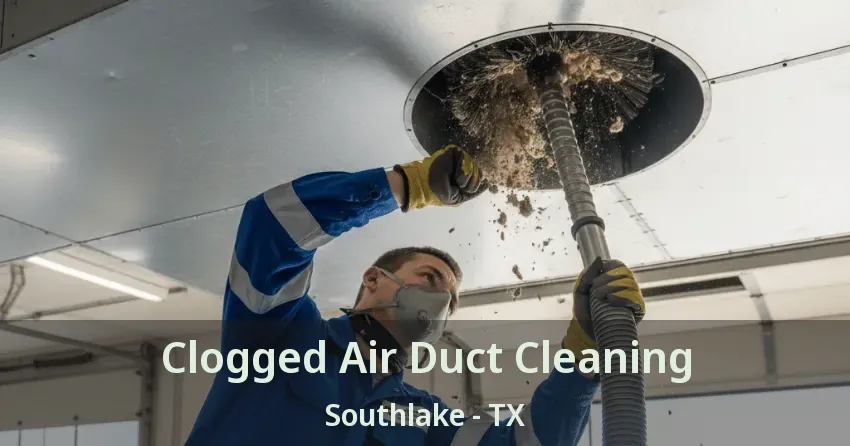 Clogged Air Duct Cleaning Southlake - TX