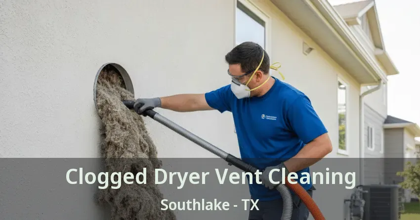 Clogged Dryer Vent Cleaning Southlake - TX