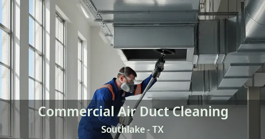 Commercial Air Duct Cleaning Southlake - TX