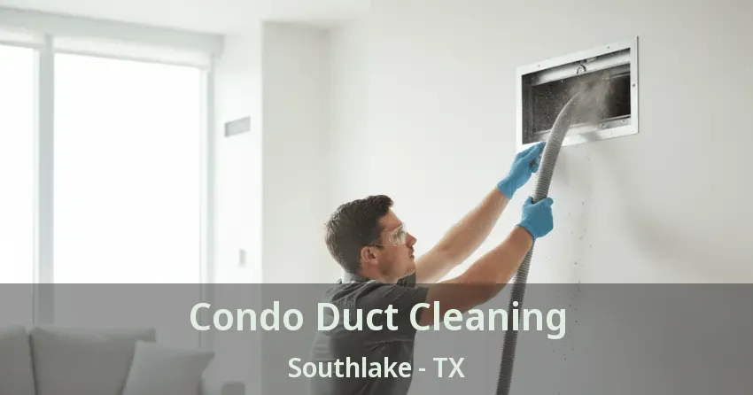Condo Duct Cleaning Southlake - TX