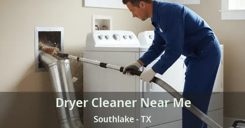 Dryer Cleaner Near Me Southlake - TX