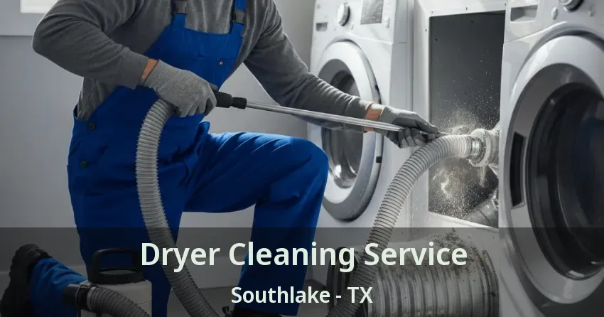 Dryer Cleaning Service Southlake - TX