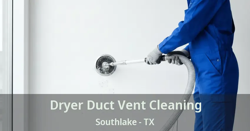 Dryer Duct Vent Cleaning Southlake - TX
