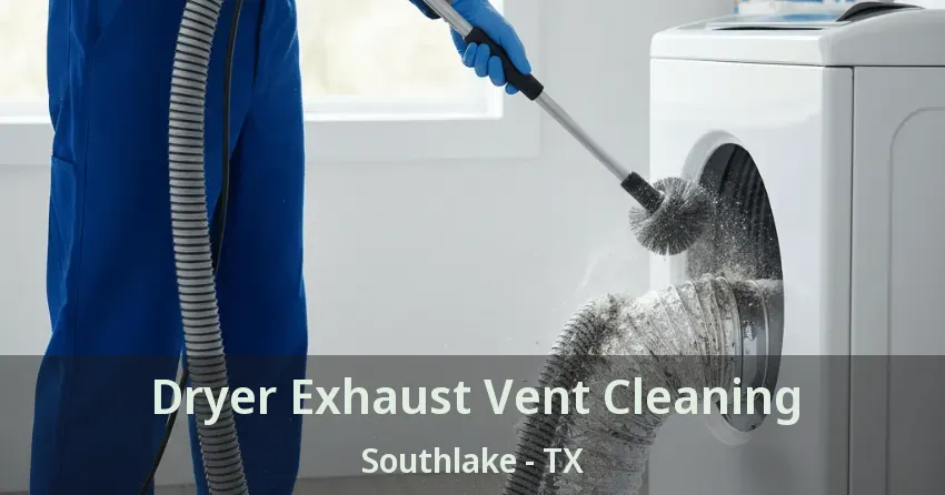 Dryer Exhaust Vent Cleaning Southlake - TX