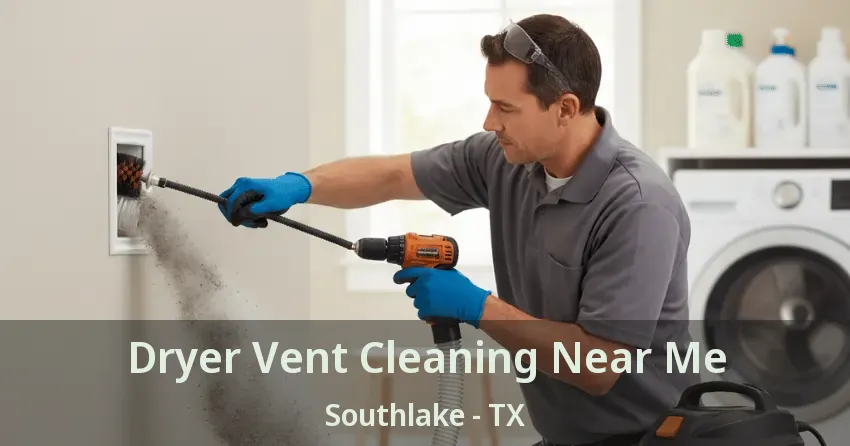 Dryer Vent Cleaning Near Me Southlake - TX