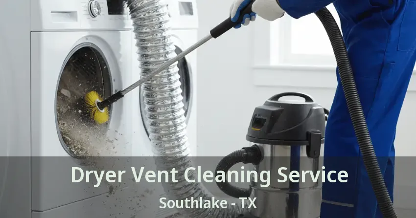 Dryer Vent Cleaning Service Southlake - TX