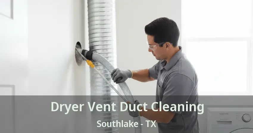 Dryer Vent Duct Cleaning Southlake - TX