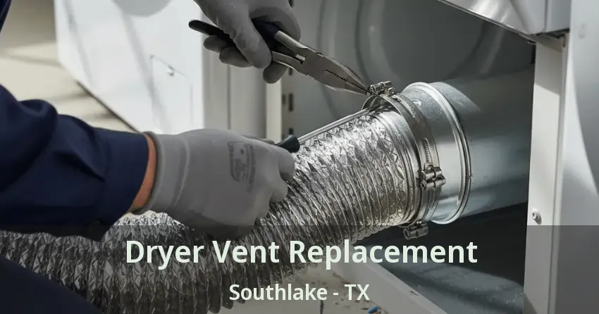 Dryer Vent Replacement Southlake - TX