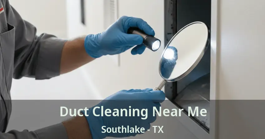 Duct Cleaning Near Me Southlake - TX