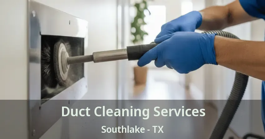 Duct Cleaning Services Southlake - TX
