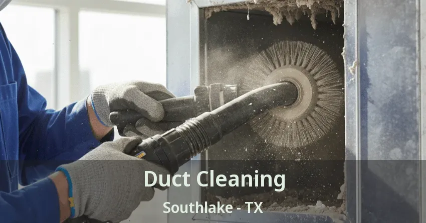 Duct Cleaning Southlake - TX Duct Cleaning Southlake - TX