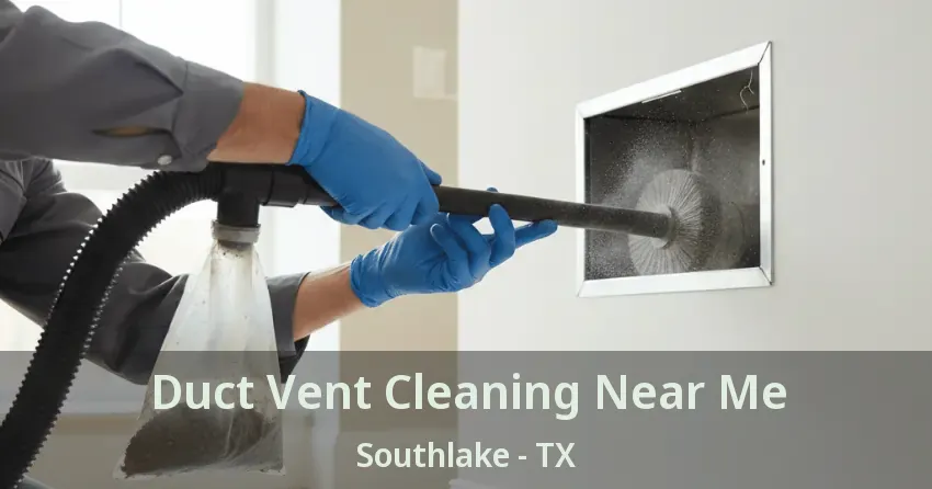 Duct Vent Cleaning Near Me Southlake - TX