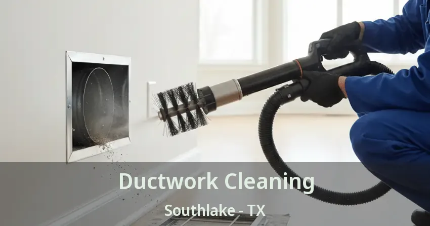Ductwork Cleaning Southlake - TX
