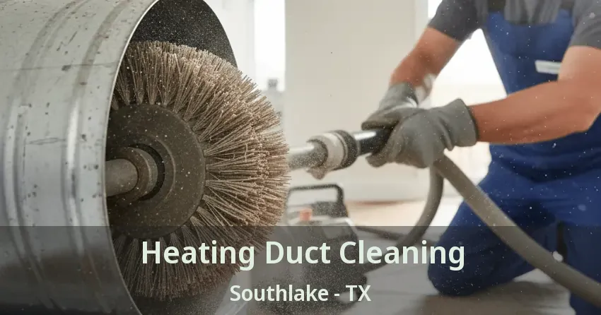 Heating Duct Cleaning Southlake - TX Heating Duct Cleaning Southlake - TX