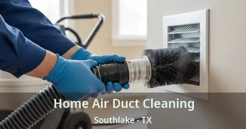 Home Air Duct Cleaning Southlake - TX