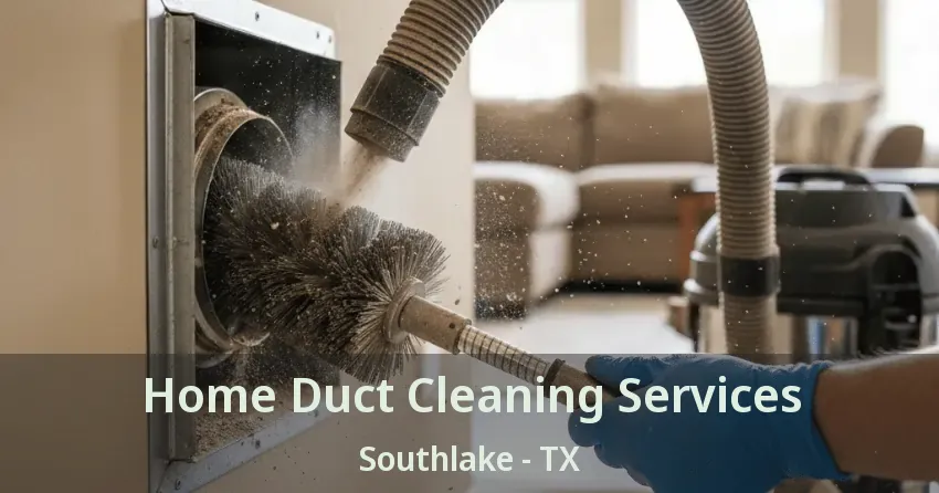 Home Duct Cleaning Services Southlake - TX Home Duct Cleaning Services Southlake - TX