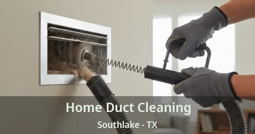 Home Duct Cleaning Southlake - TX Home Duct Cleaning Southlake - TX