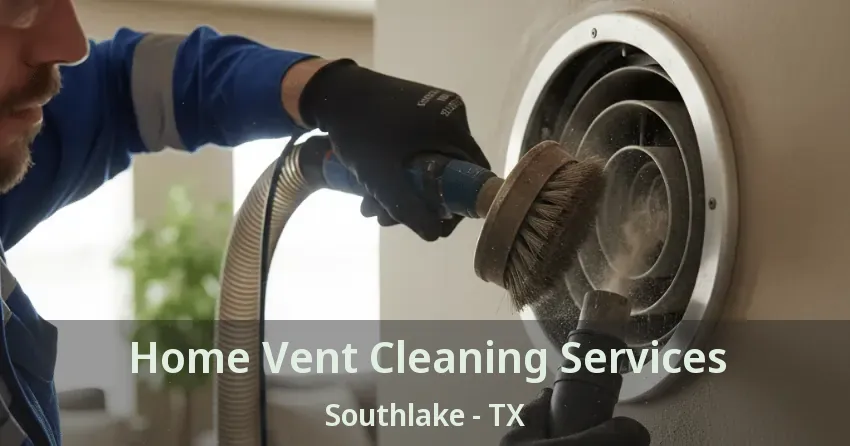Home Vent Cleaning Services Southlake - TX