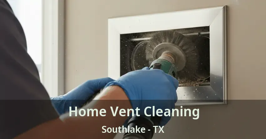 Home Vent Cleaning Southlake - TX