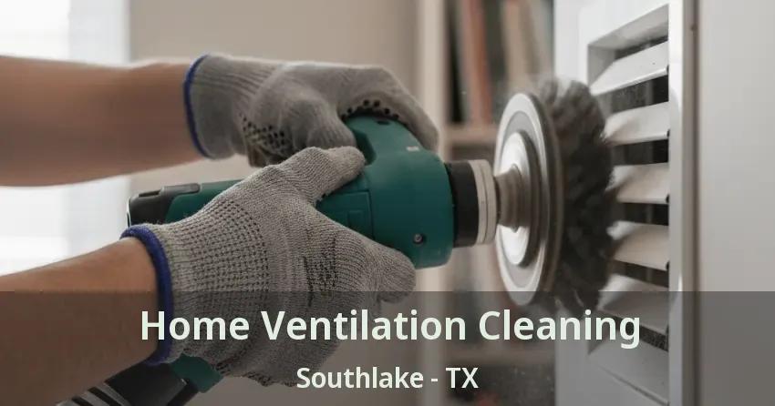 Home Ventilation Cleaning Southlake - TX