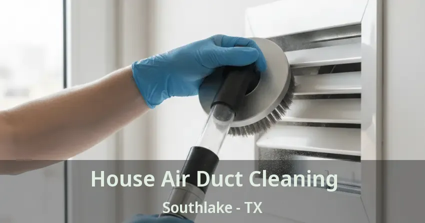 House Air Duct Cleaning Southlake - TX