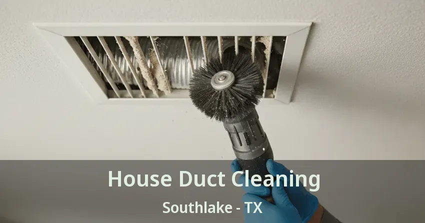 House Duct Cleaning Southlake - TX House Duct Cleaning Southlake - TX
