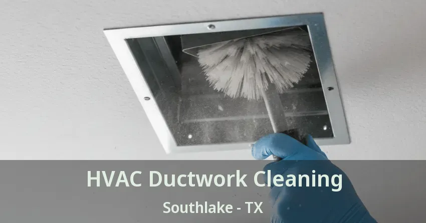 HVAC Ductwork Cleaning Southlake - TX
