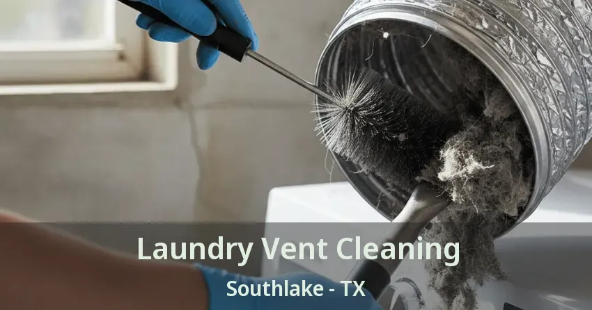 Laundry Vent Cleaning Southlake - TX