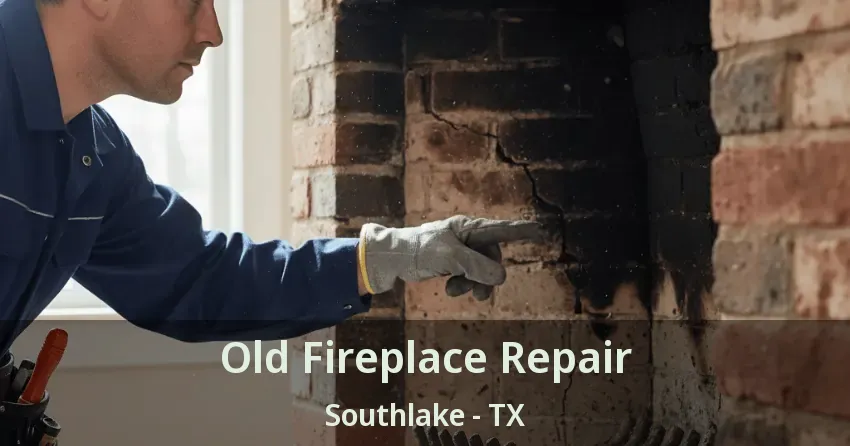 Old Fireplace Repair Southlake - TX