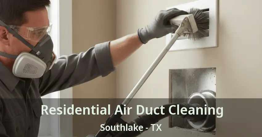 Residential Air Duct Cleaning Southlake - TX