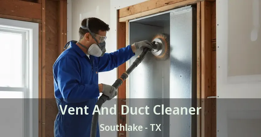 Vent And Duct Cleaner Southlake - TX