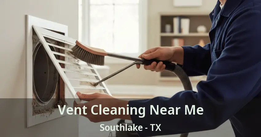 Vent Cleaning Near Me Southlake - TX