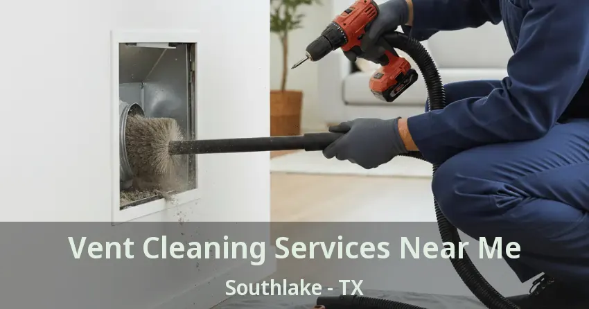 Vent Cleaning Services Near Me Southlake - TX