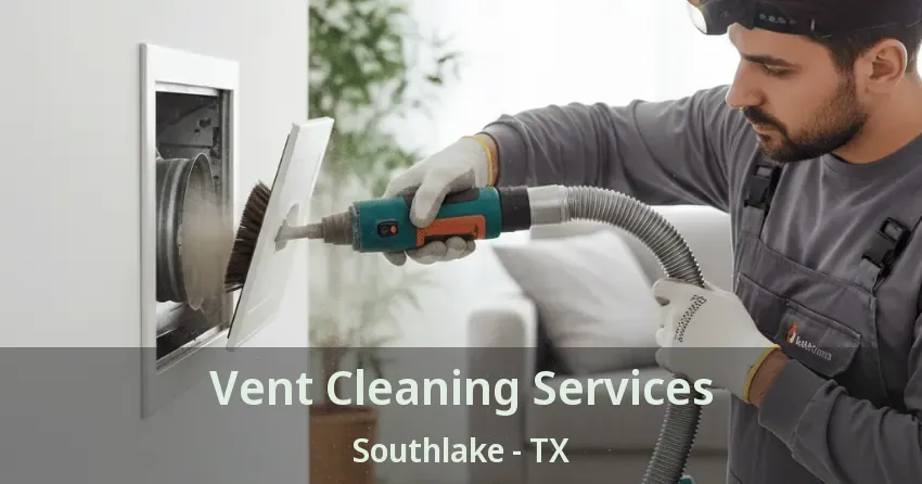 Vent Cleaning Services Southlake - TX